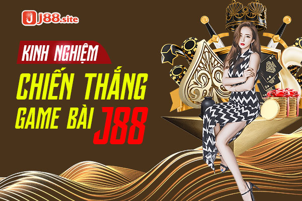 Một số kinh nghiệm thắng game bài J88