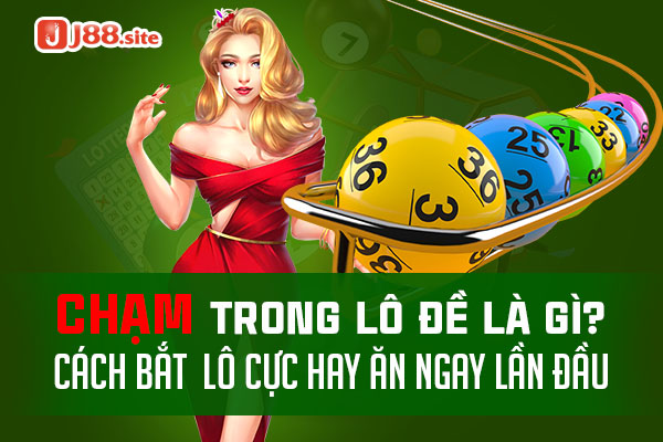 Chạm trong lô đề là gì? Thuật ngữ này áp dụng trong chơi lô đề như thế nào? Hãy tìm hiểu thêm về chạm trong lô đề qua bài viết ngay bên dưới đây nhé.
