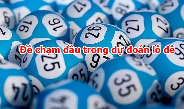 Đề chạm đầu trong dự đoán lô đề