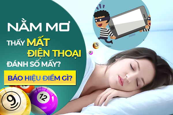 Nằm mơ thấy mất điện thoại điềm báo gì? Đánh số mấy trúng? 1 nam mo thay mat dien thoai la diem bao gi