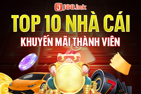 Top 10 nhà cái khuyến mãi thành viên mới hiện nay 1 top 10 nha cai khuyen mai thanh vien moi